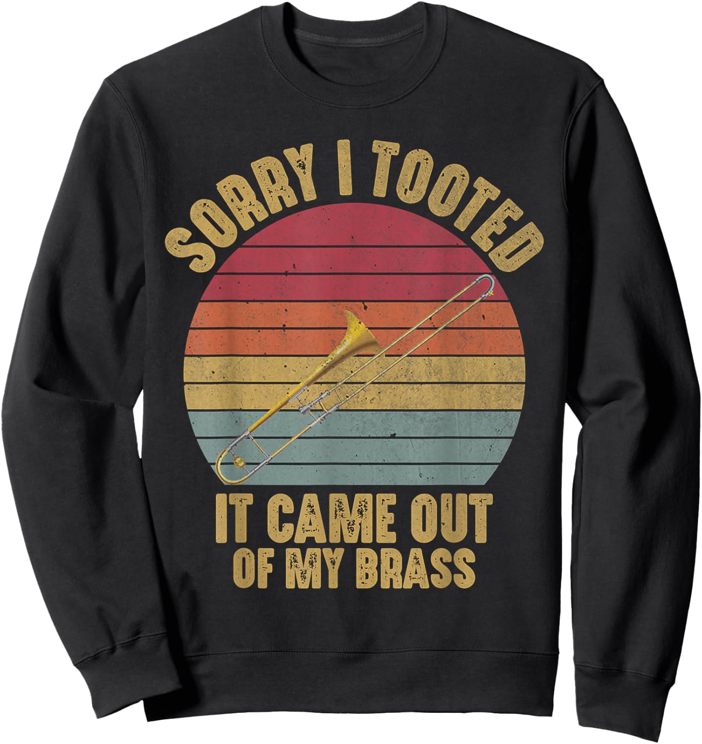Sorry I Tooted Trombone Funny Trombone Player Marching Band Sweatshirt - Sweatshirt | Black