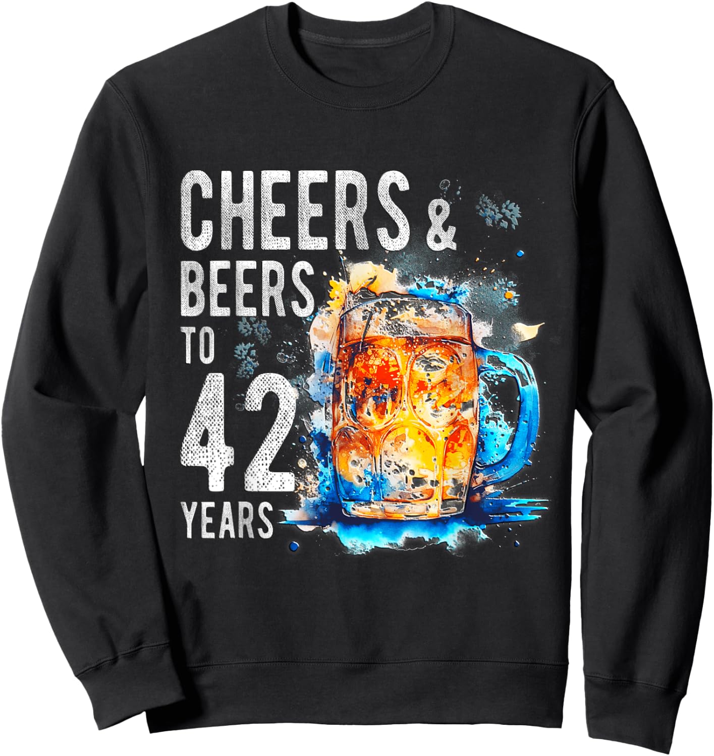 Cheers And Beers To 42 Years Funny Happy 42nd Birthday Shirt Sweatshirt - Sweatshirt | Black