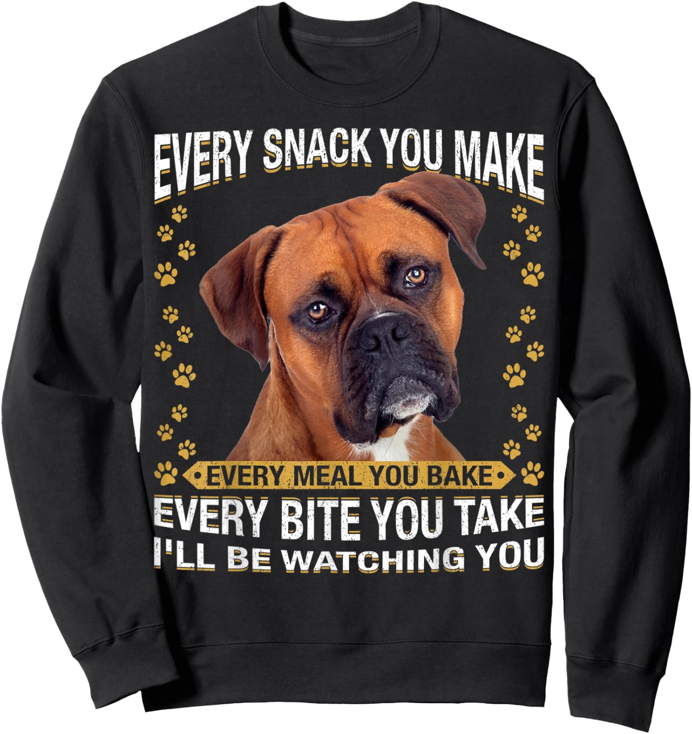 Every Snack You Make Funny Boxer Dog Mom, Dog Dad Sweatshirt - Sweatshirt | Black