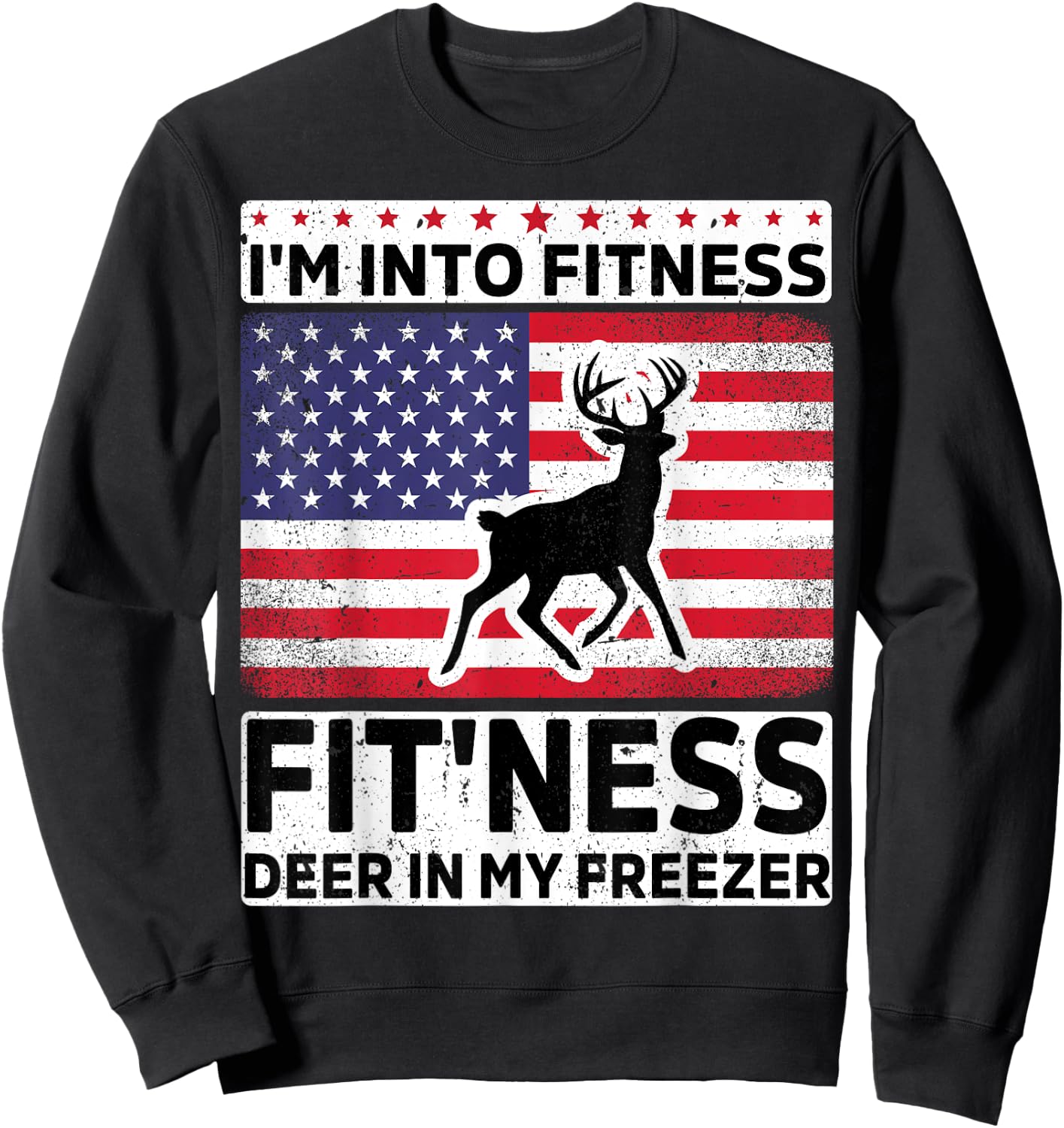 I'm Into Fitness Deer Freezer funny dad hunter deer hunting Sweatshirt - Sweatshirt | Black