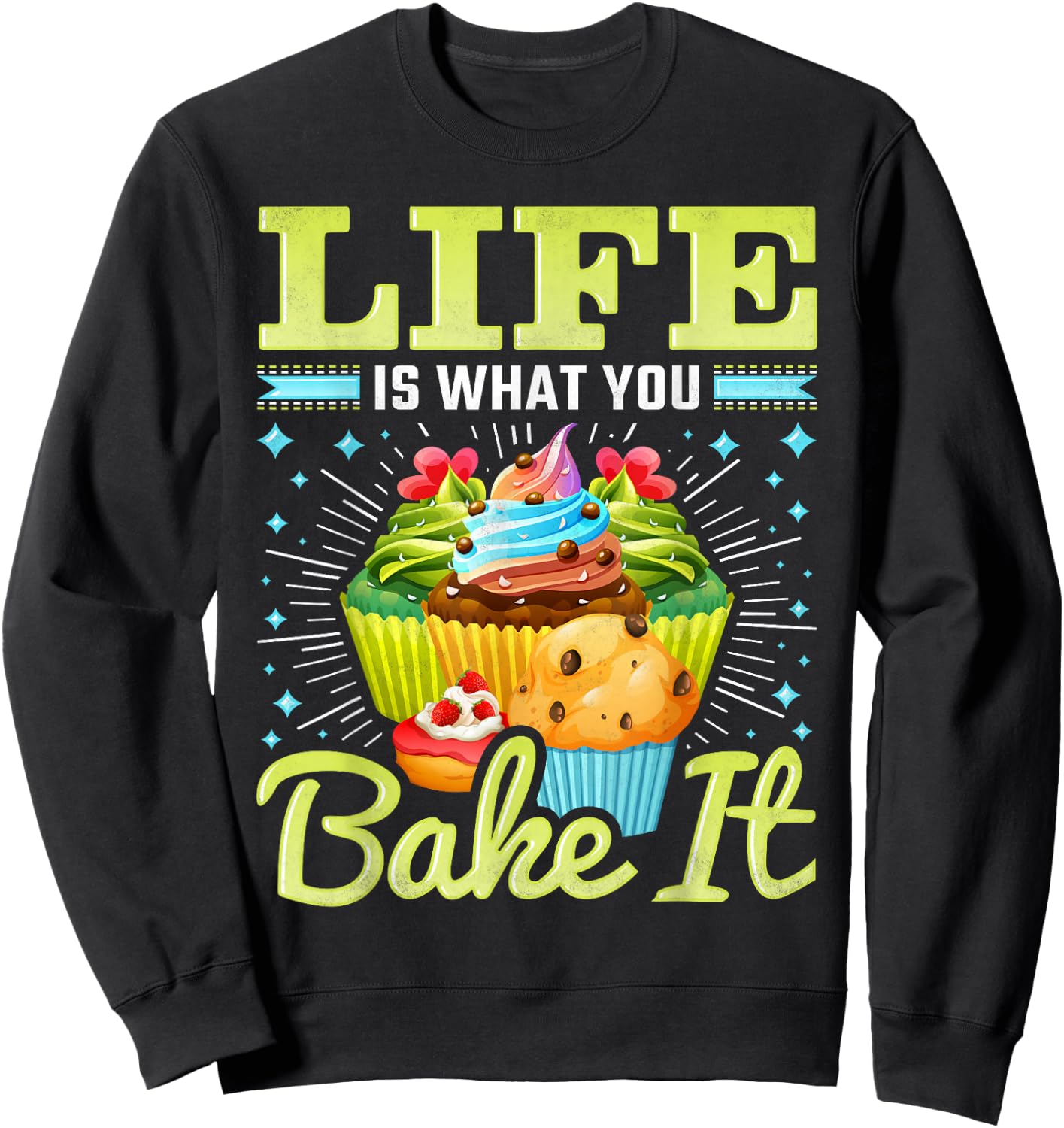 Life is What You Bake It, Cupcake Baking Sweatshirt - Sweatshirt | Black
