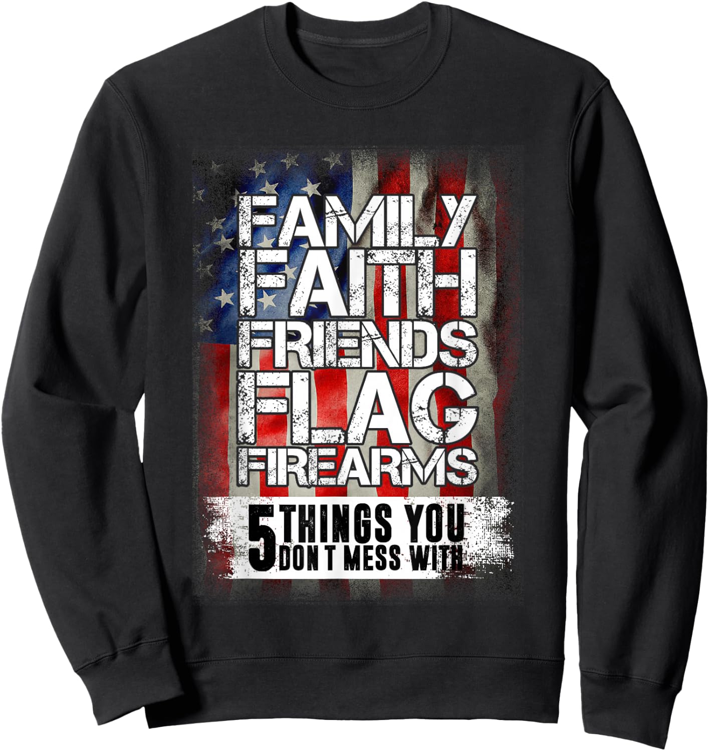 Family Faith Friends Flag Firearms Family Sweatshirt - Sweatshirt | Black