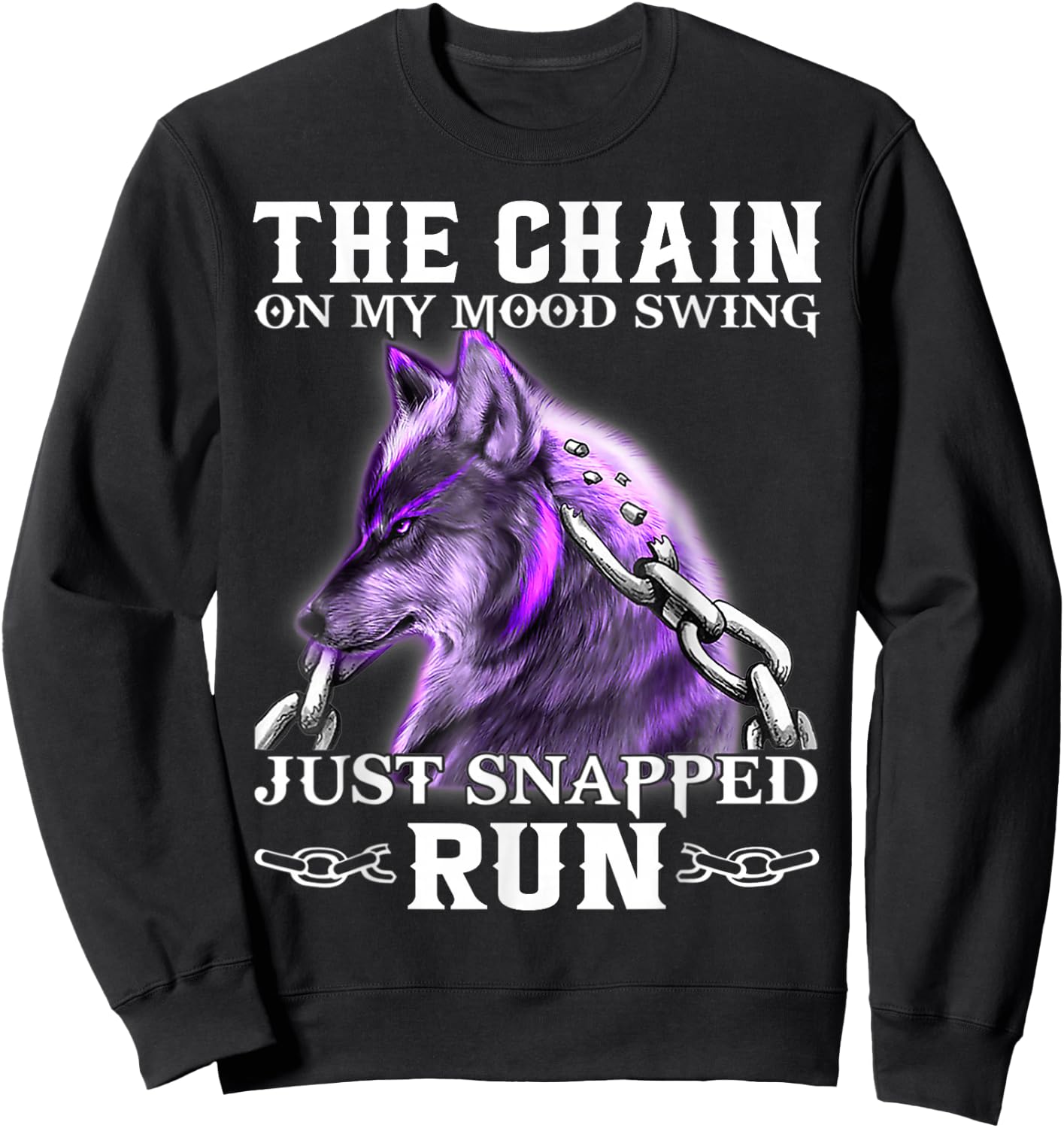 The Chain On My Mood Swing Just Snapped Run Wolf Cool Funny Sweatshirt - Sweatshirt | Black