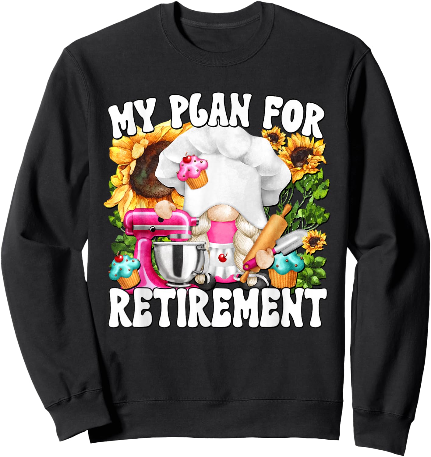 My Retirement Plan For Baking Lover And Retired Grandma Life Sweatshirt - Sweatshirt | Black