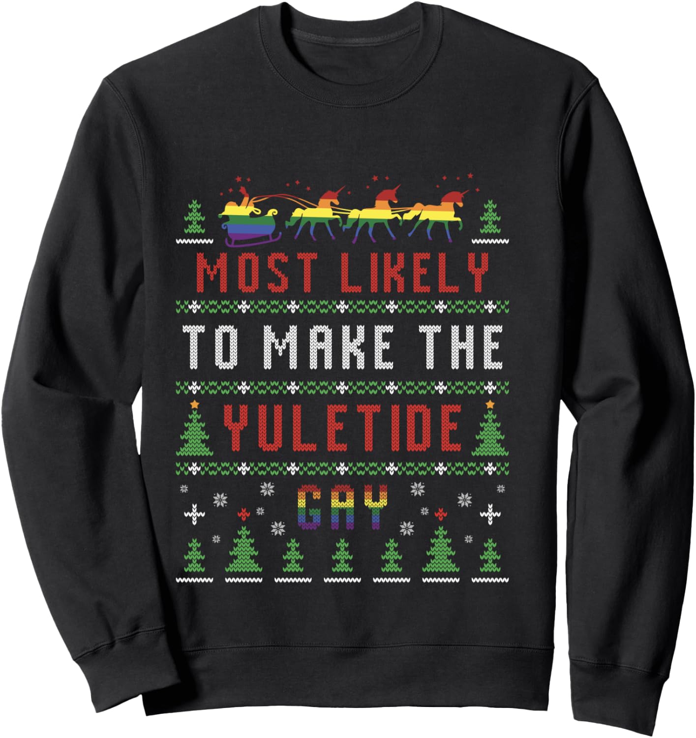 Ugly Christmas Sweater Most Likely To Make The Yuletide Gay Sweatshirt - Sweatshirt | Black