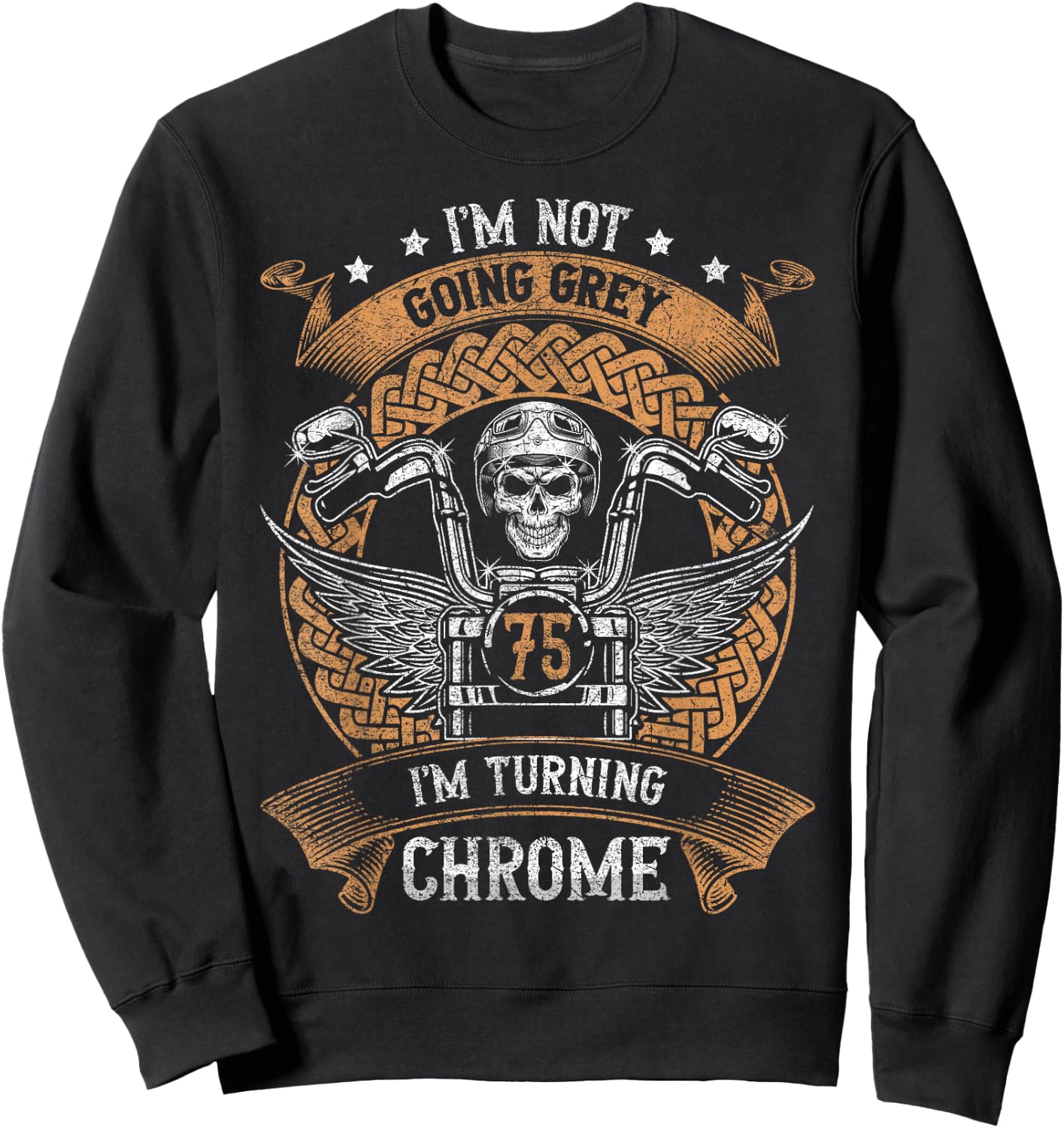 Im Not Going Grey Im Turning Chrome Motorcycle 75th Birthday Sweatshirt - Sweatshirt | Black