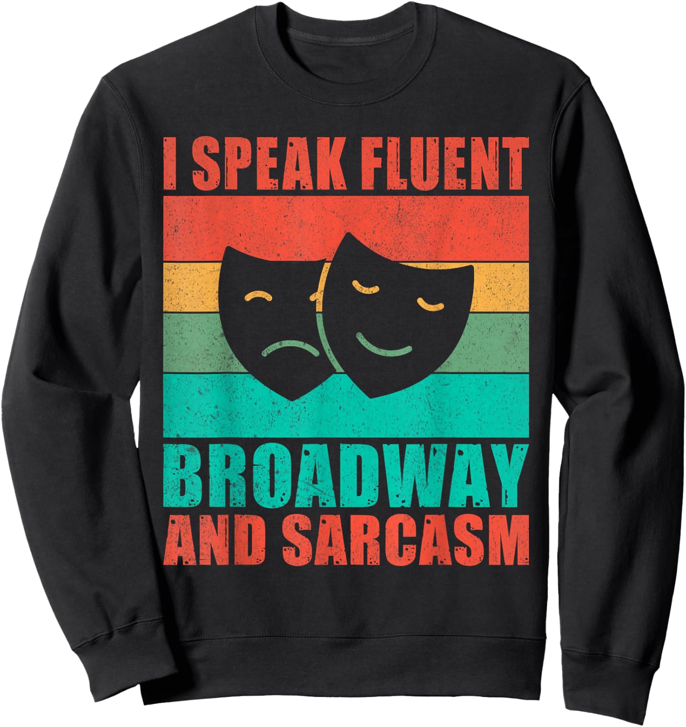 I speak fluent Broadway and Sarcasm Theater Sweatshirt - Sweatshirt | Black