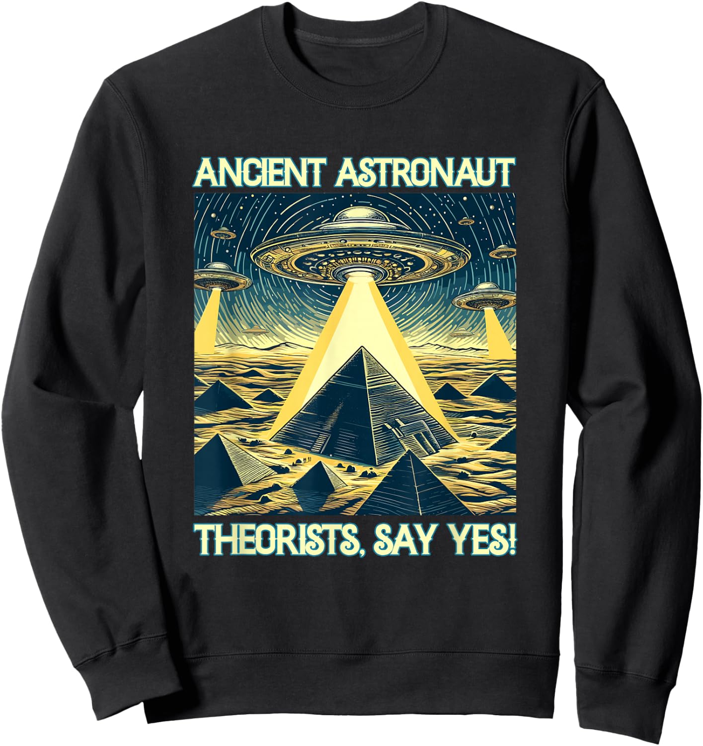 Ancient Astronaut Theorists, Say yes - Aliens Sweatshirt - Sweatshirt | Black