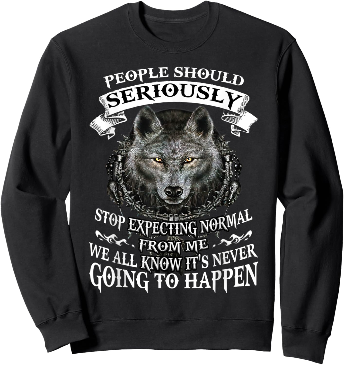 Wolf People Should Seriously Stop Expecting Normal From Me Sweatshirt - Sweatshirt | Black