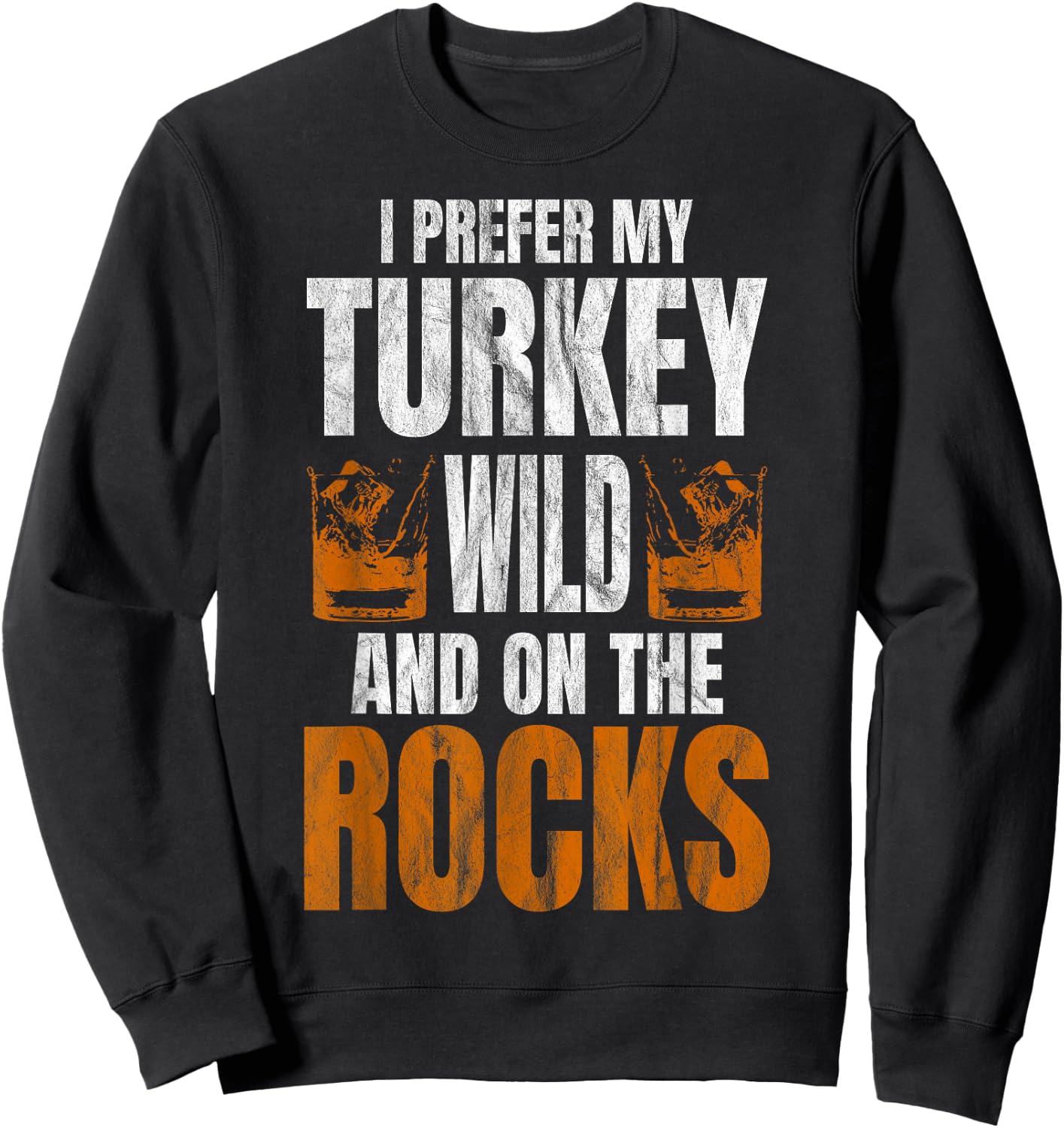 I Prefer My Turkey Wild And On The Rocks Turkey Day Sweatshirt - Sweatshirt | Black
