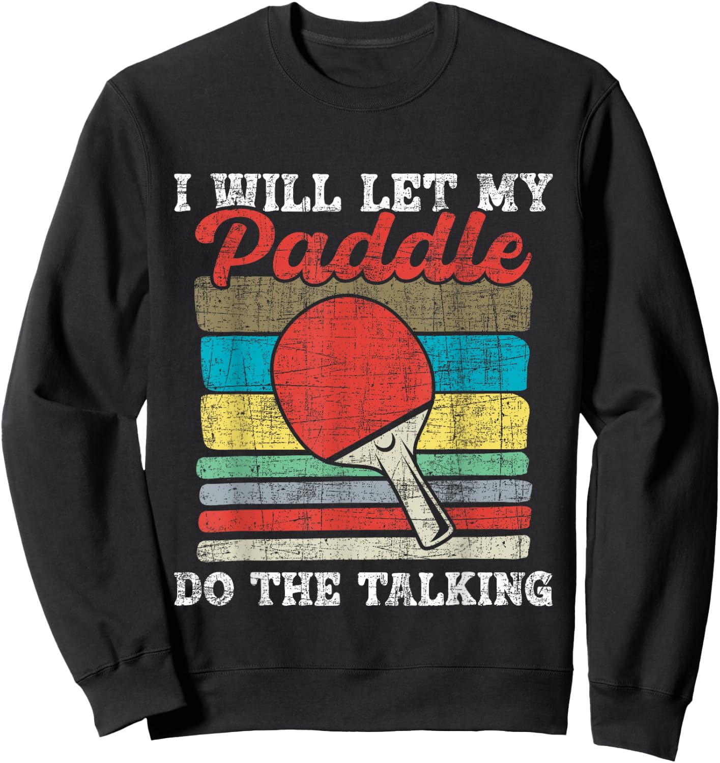 I Will Let My Paddle Do The Talking - Table Tennis Lover Sweatshirt - Sweatshirt | Black