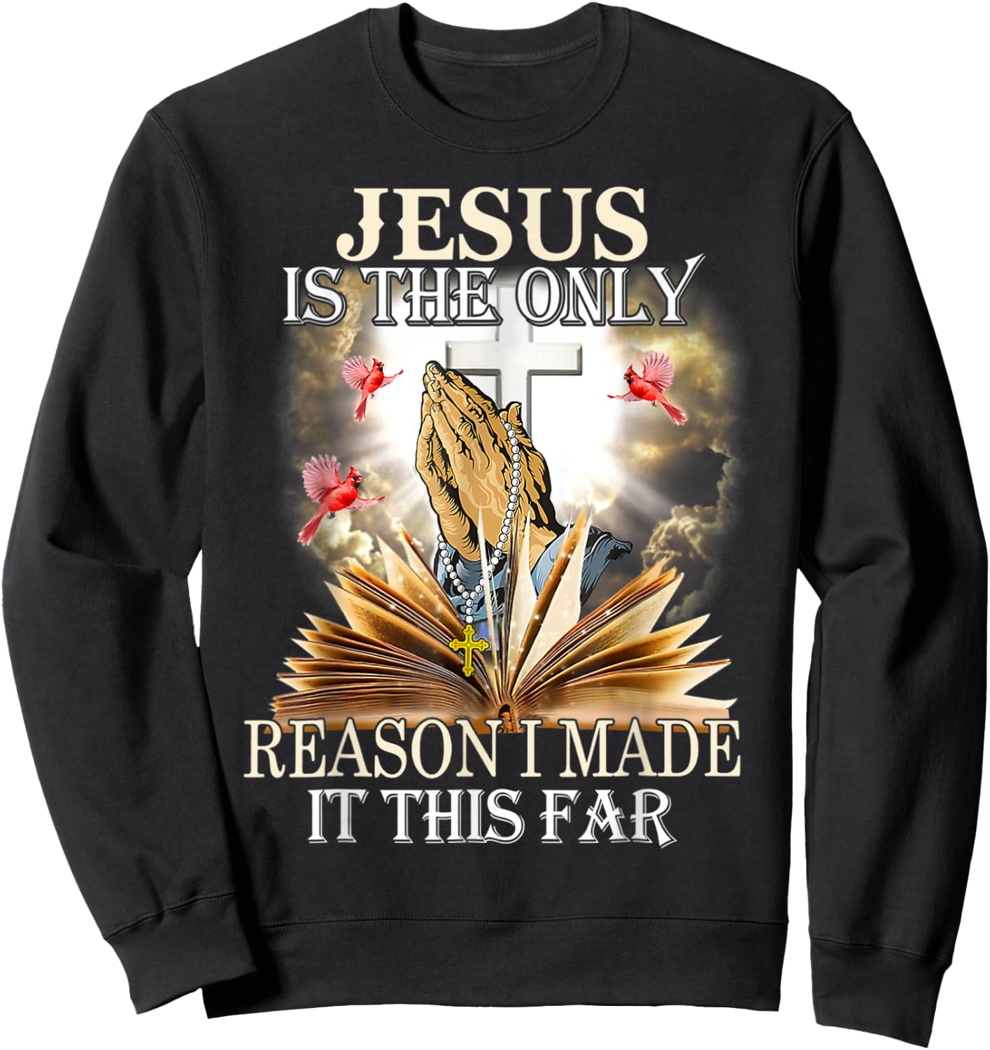 Jesus Is The Only Reason I Made It This Far Fun Christian Sweatshirt - Sweatshirt | Black