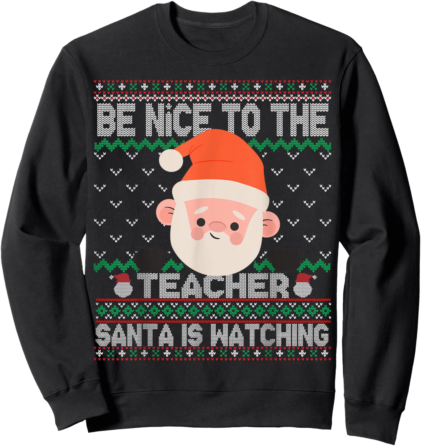 Ugly Sweater Christmas Be Nice To The Teacher Santa Watching Women Kids Sweatshirt - Sweatshirt | Black
