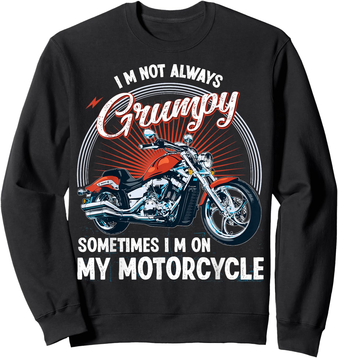 I'm Not Always Grumpy, Sometimes I'm On My Motorcycle Biker Sweatshirt - Sweatshirt | Black