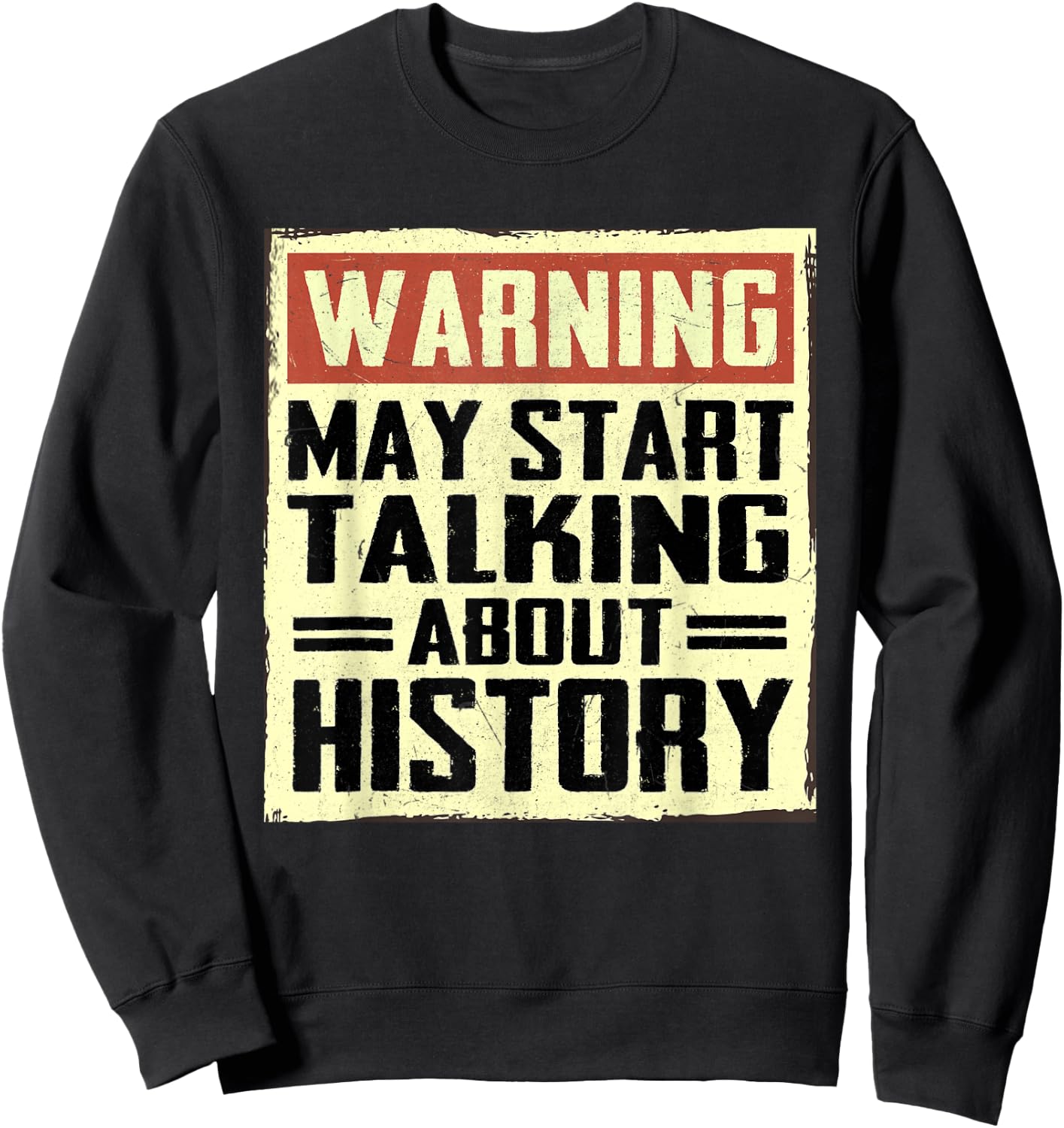 Warning May Start Talking About History Lovers Sweatshirt - Sweatshirt | Black