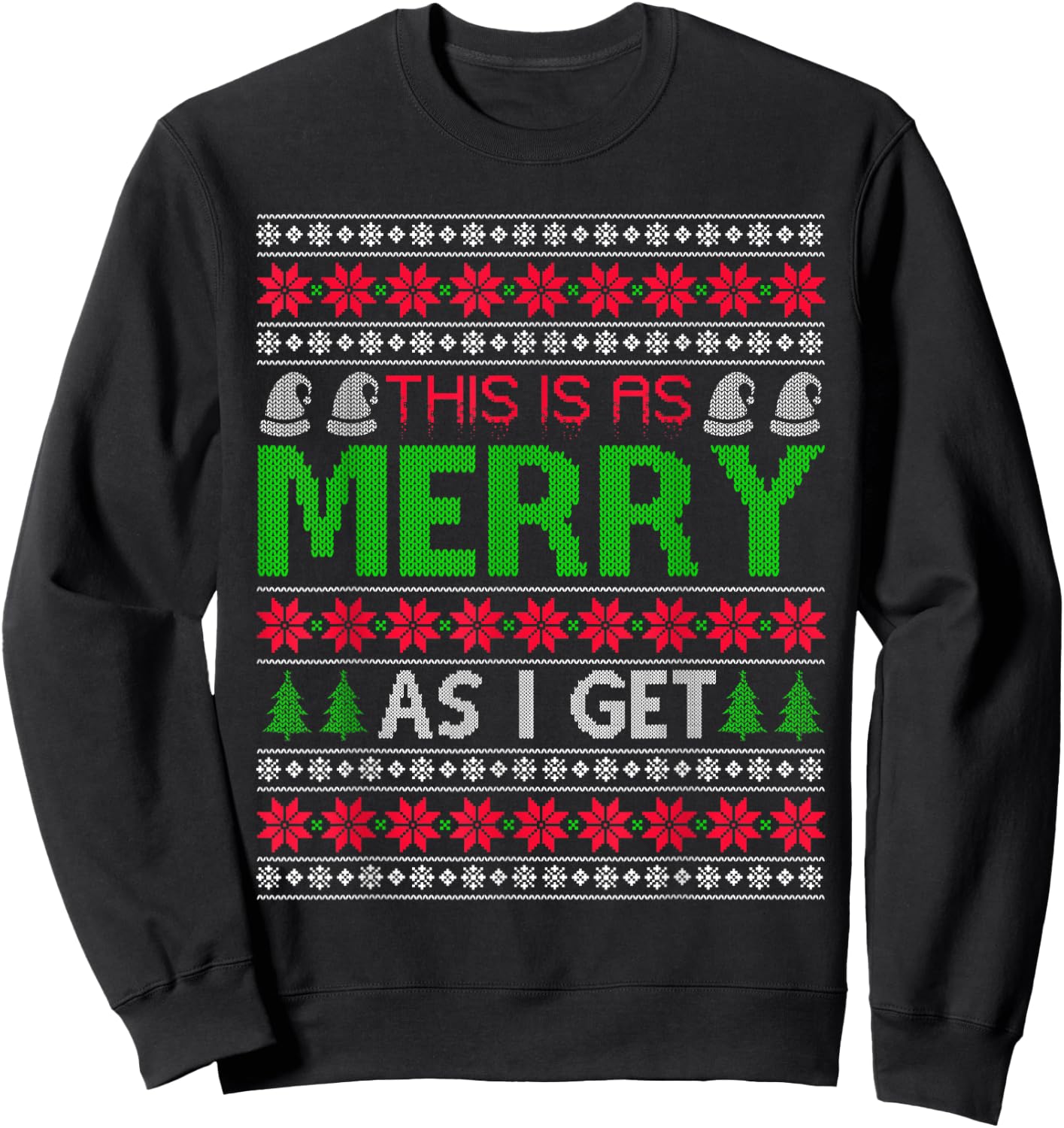 This is as merry as I get christmas ugly sweater sarcastic Sweatshirt - Sweatshirt | Black