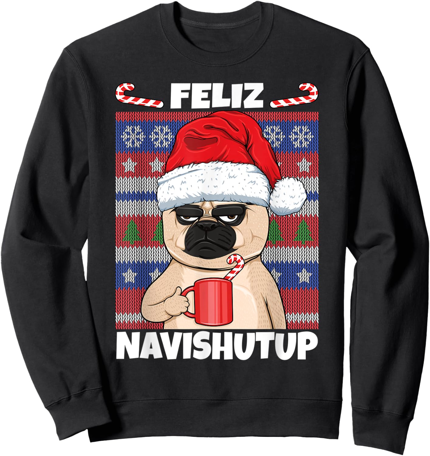 Feliz Navishutup Navidad Mad Annoyed Pug Ugly Anti Christmas Sweatshirt - Sweatshirt | Black