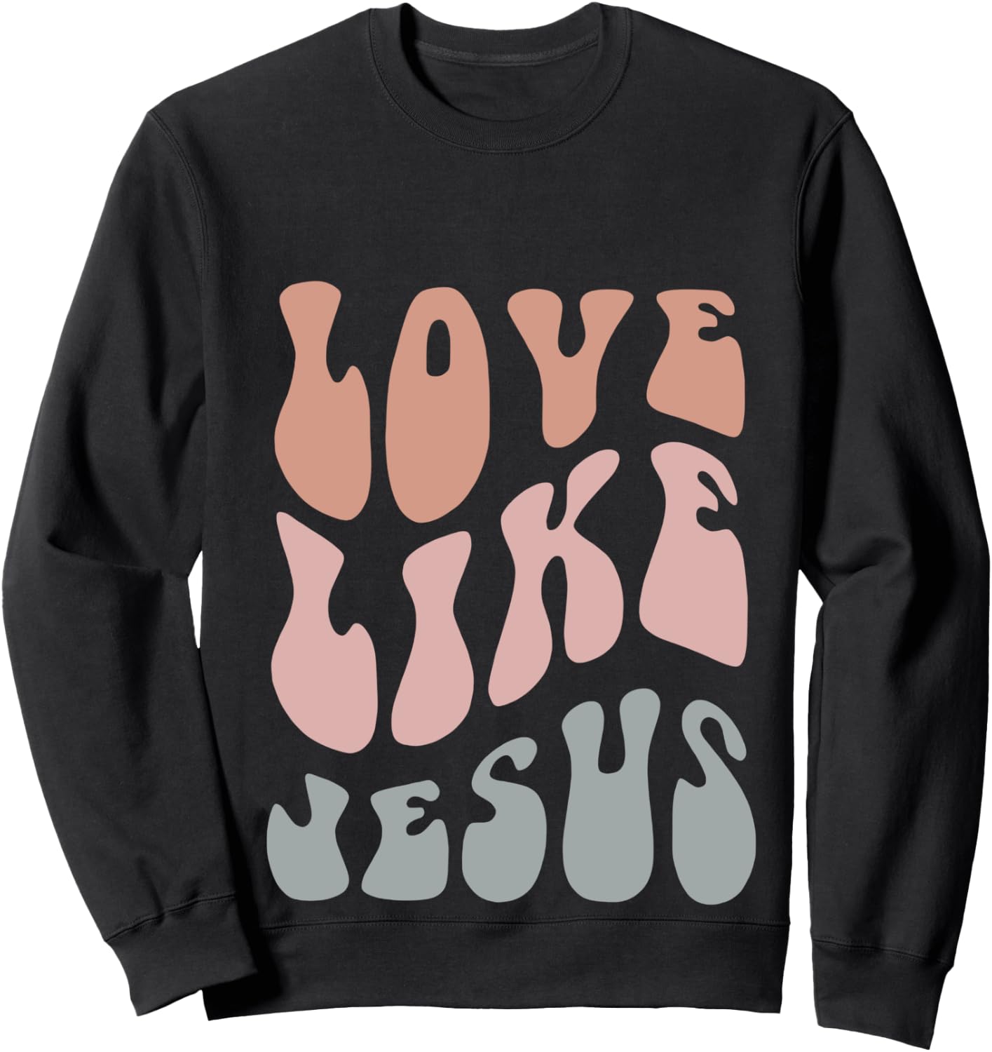 Love Like Jesus Religious God Christian Words On Back Groovy Sweatshirt - Sweatshirt | Black