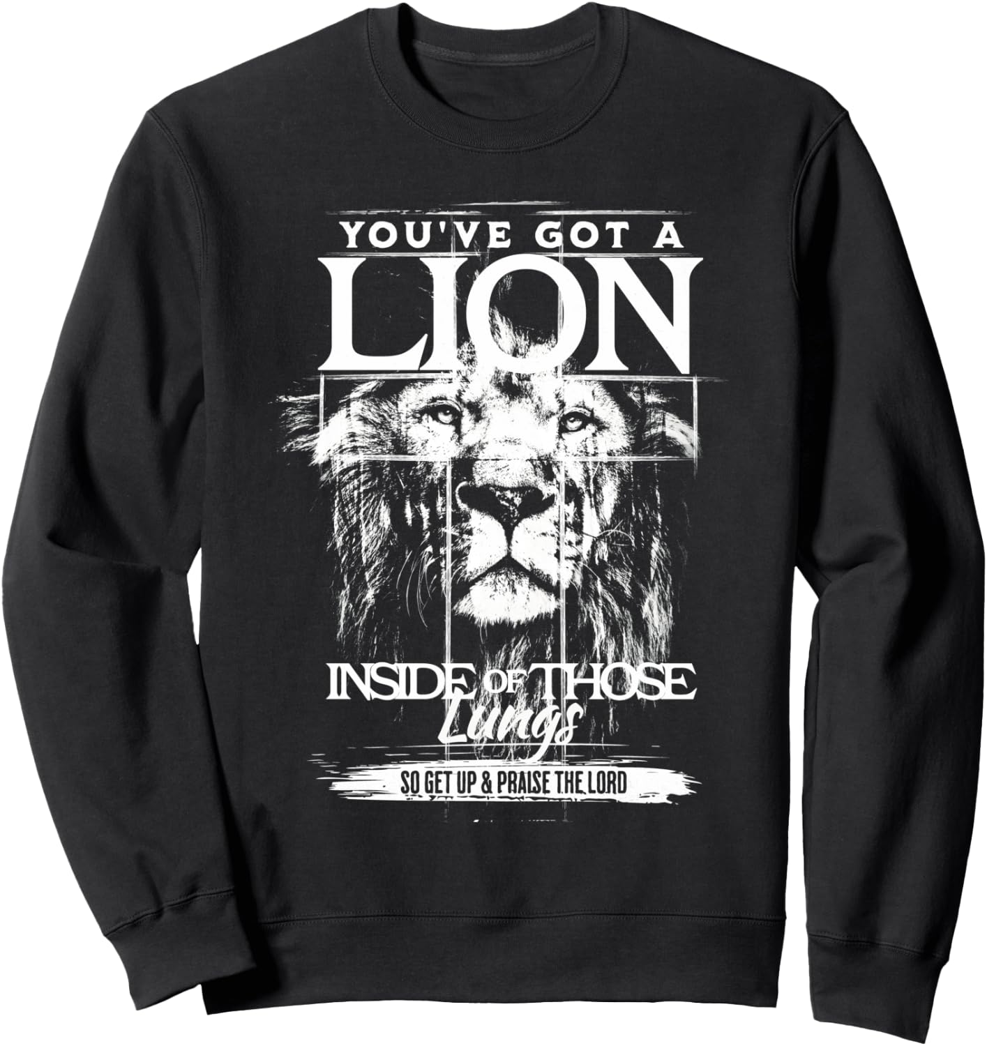 You've Got a Lion Inside of Those Lungs Praise the Lord Sweatshirt - Sweatshirt | Black