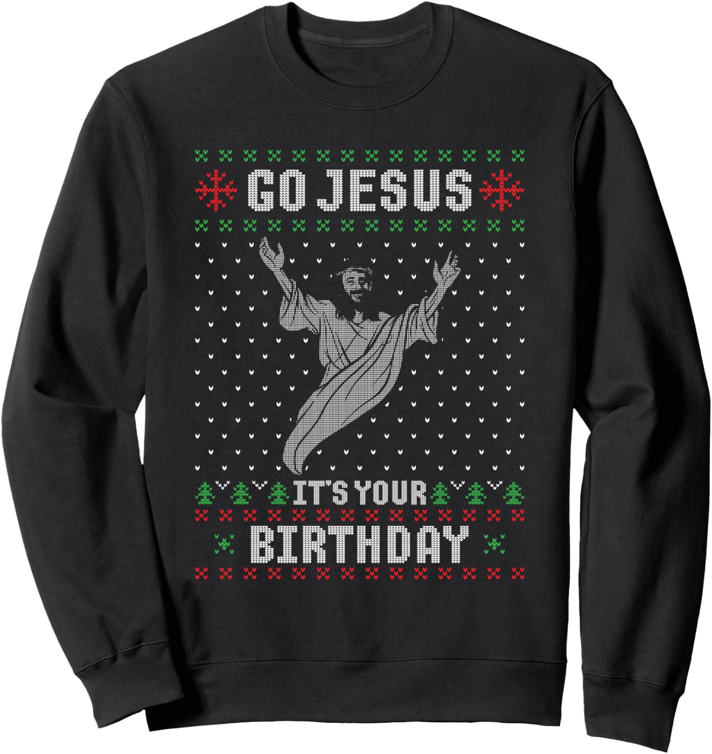 Go Jesus Its Your Birthday Christmas Ugly Christmas Sweater Sweatshirt - Sweatshirt | Black