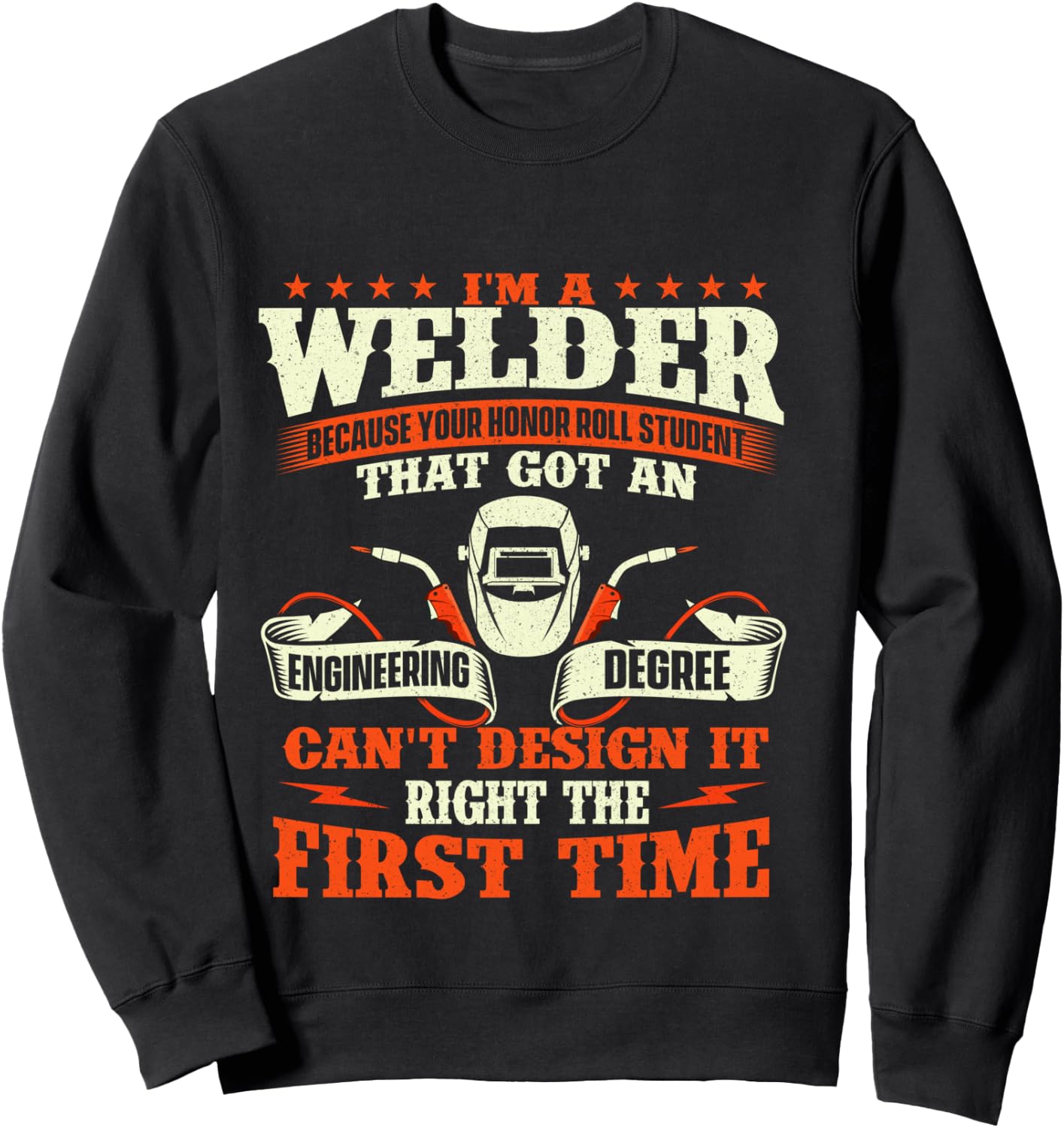 I'm A Welder Because You Can't Design It Right - Welding Sweatshirt - Sweatshirt | Black