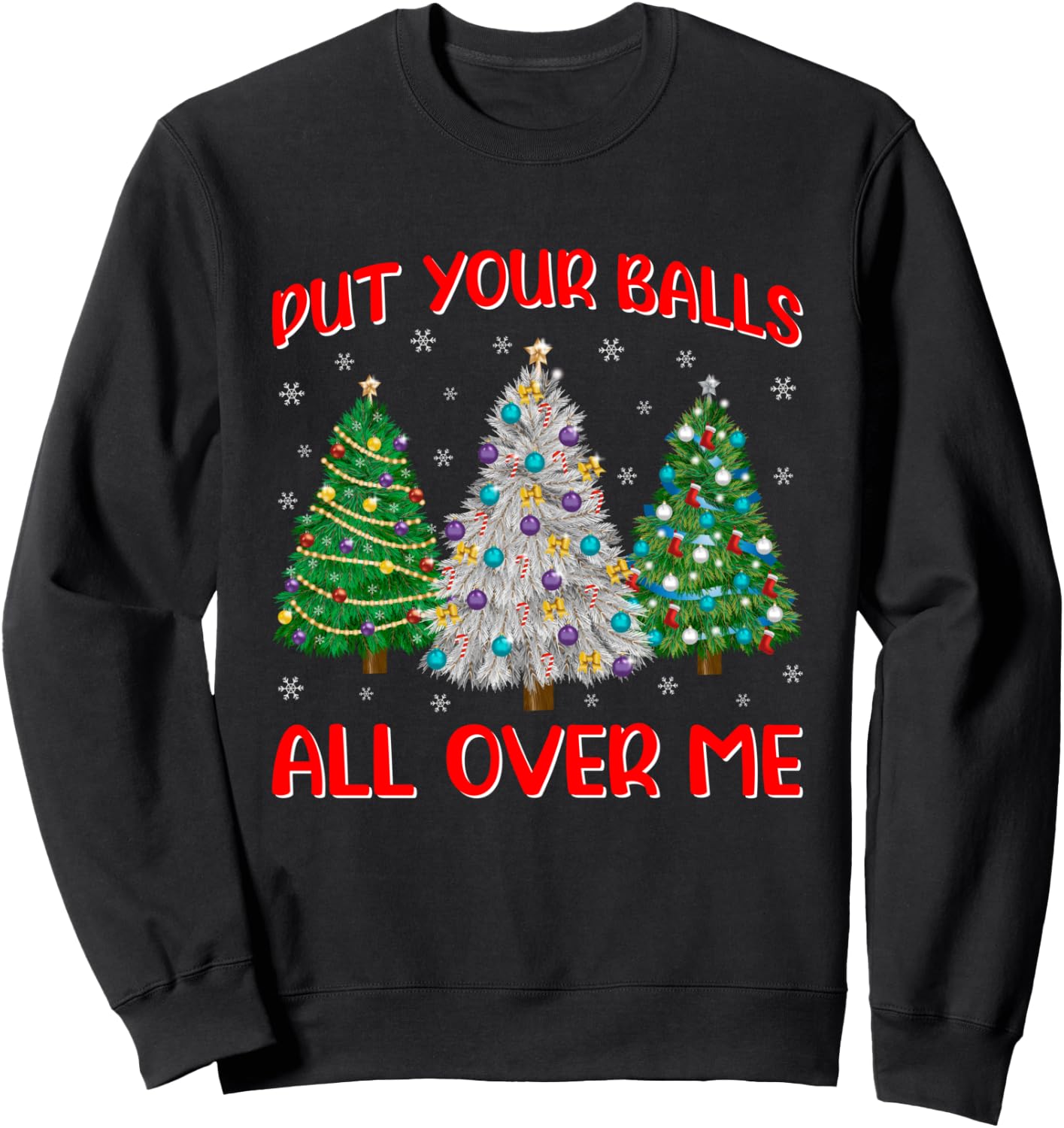 Put Your Balls Funny All Over Me Christmas Graphic Sweatshirt - Sweatshirt | Black
