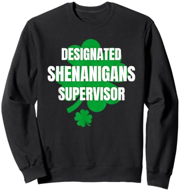 Designated Shenanigans Supervisor Friend St Patrick's Party Sweatshirt - Sweatshirt | Black