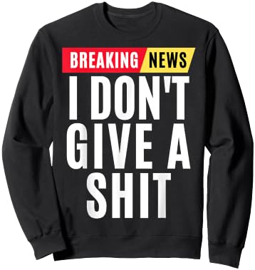 Vintage Breaking News I Dont Give A Shit Funny Sweatshirt - Sweatshirt | Black