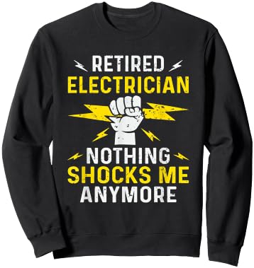 Retired Electrician Nothing Shocks Me Anymore Funny Sarcasm Sweatshirt - Sweatshirt | Black