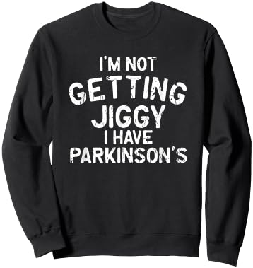 I'm not getting jiggy I have parkinson's - parkinsons Sweatshirt - Sweatshirt | Black