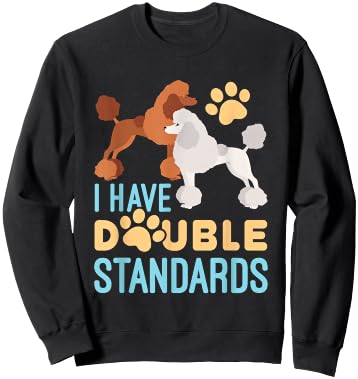 I Have Double Standards Poodle Funny Humor Pet Dog Owner Sweatshirt - Sweatshirt | Black