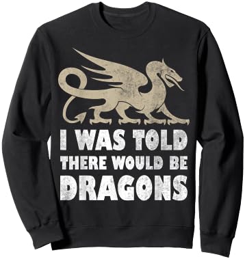 I Was Told There Would Be Dragons Renaissance Fair Sweatshirt - Sweatshirt | Black