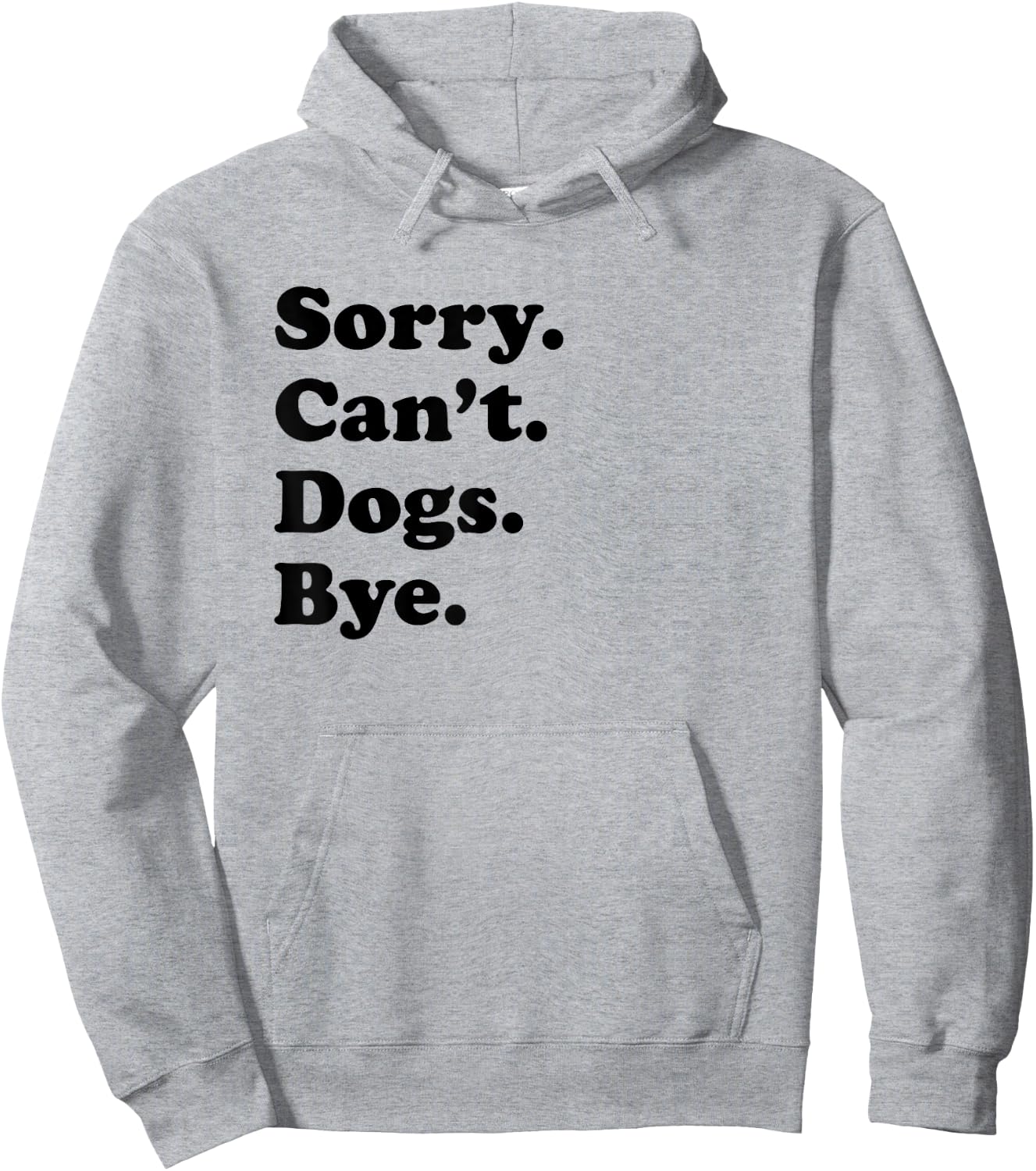 Sorry Can't Dogs Bye - Funny Dog Hoodie - Hoodie | Ash