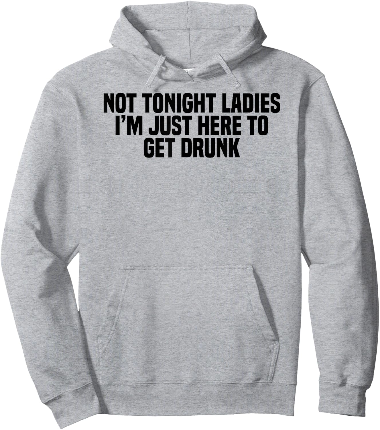 Funny Drinking Not Tonight Ladies I'm Just Here To Get Drunk Hoodie - Hoodie | Ash