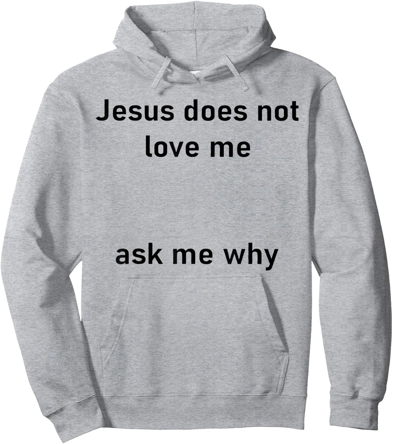 Jesus Doesn't Love Me Ask Me Why Hoodie - Hoodie | Ash