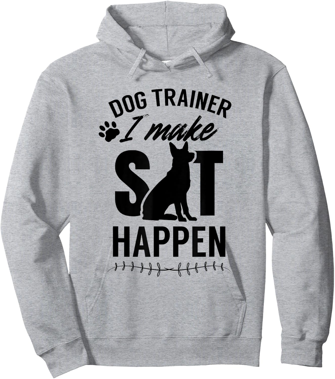 Dog Trainer - I Make Sit Happen Handler Service Training Men Women Hoodie - Hoodie | Ash