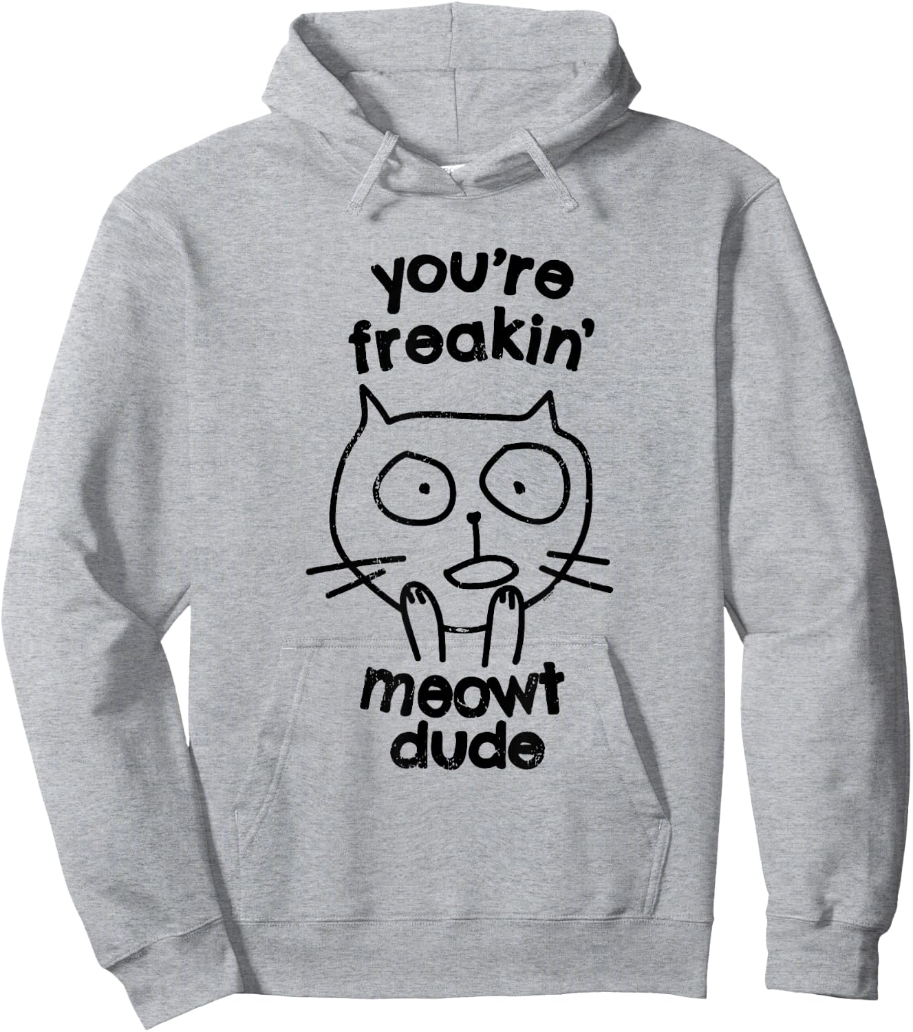 You're Freakin' Meowt Dude Cat Funny Humor Meow Hoodie - Hoodie | Ash