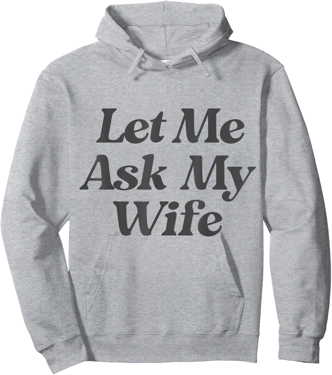 Let Me Ask My Wife funny saying sarcastic husband Hoodie - Hoodie | Ash