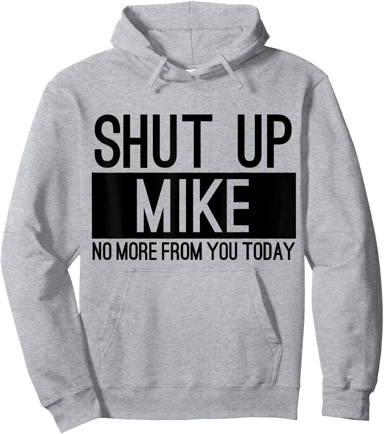 Shut Up Mike No More From You Today Funny Hoodie - Hoodie | Ash