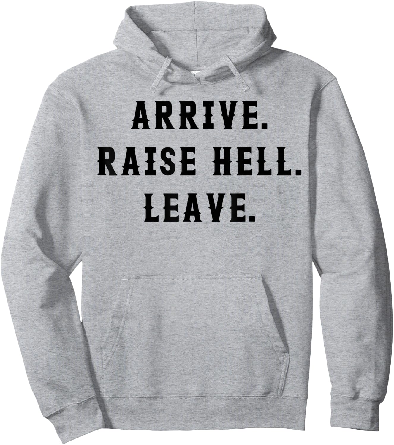 Arrive Raise Hell Leave Hoodie - Hoodie | Ash