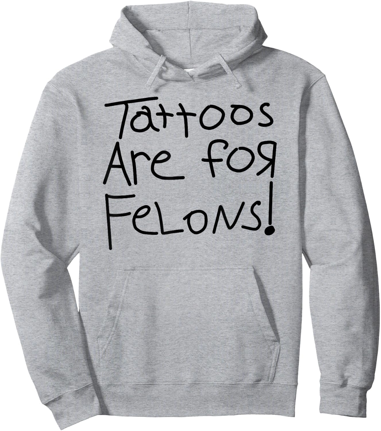 Tattoos Are For Felons! Hoodie - Hoodie | Ash