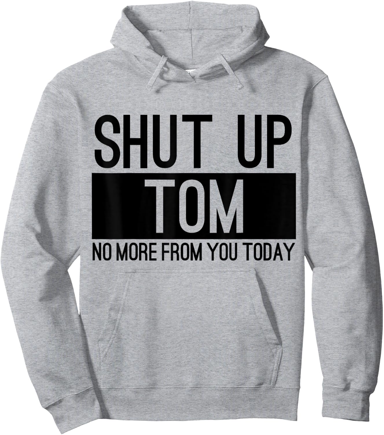 Shut Up Tom No More From You Today Funny Hoodie - Hoodie | Ash