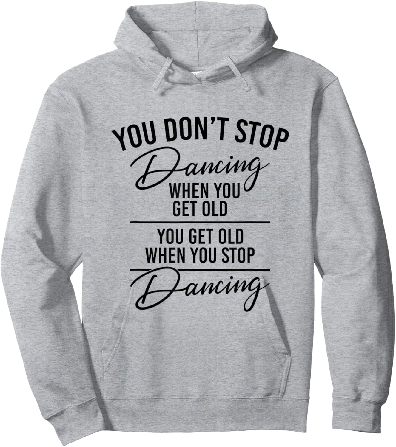 You Don't Stop Dancing When You Get Old - Dancer Teacher Fun Hoodie - Hoodie | Ash