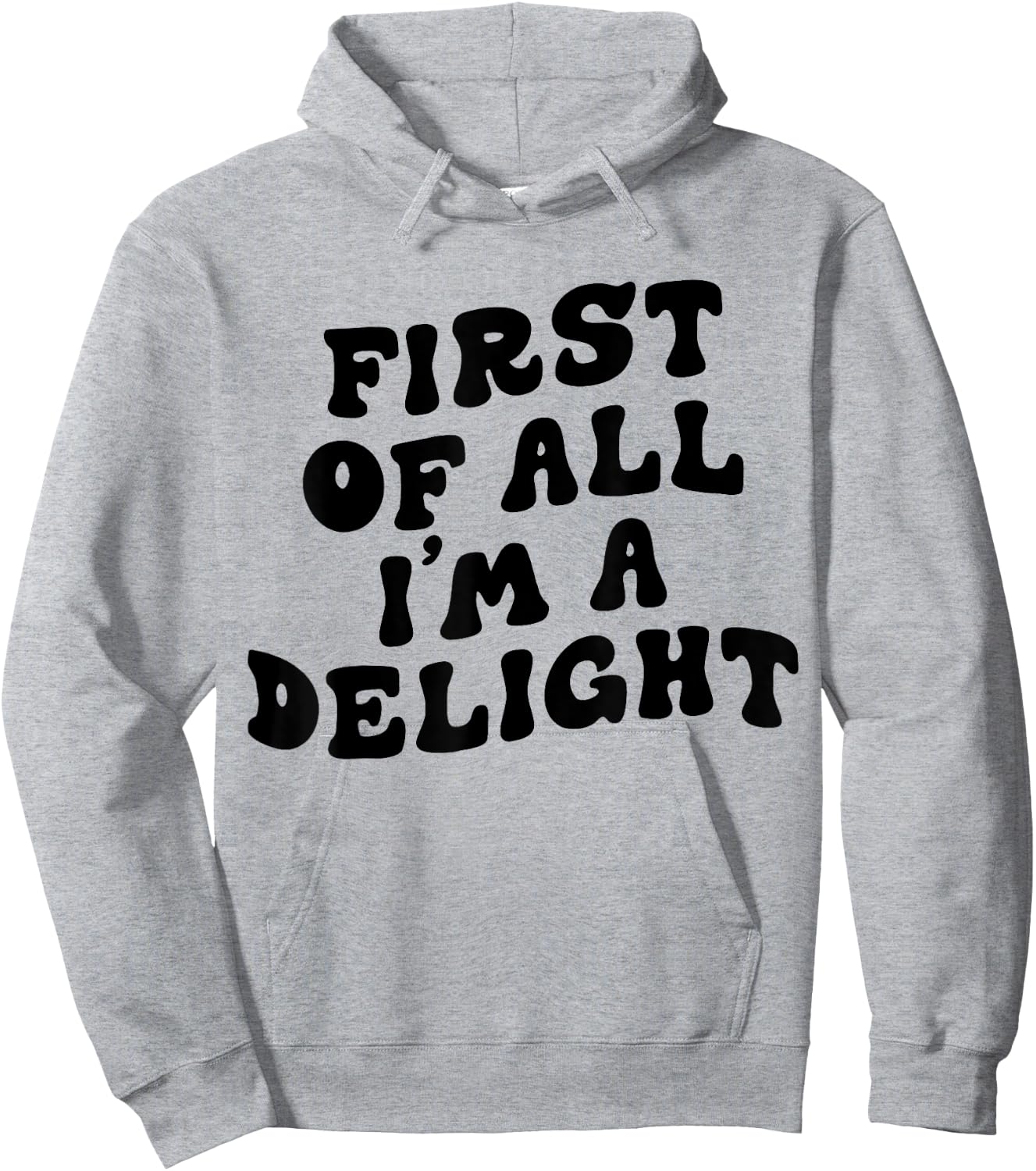 First Of All I'm A Delight Funny Saying Men Women Apparel Hoodie - Hoodie | Ash