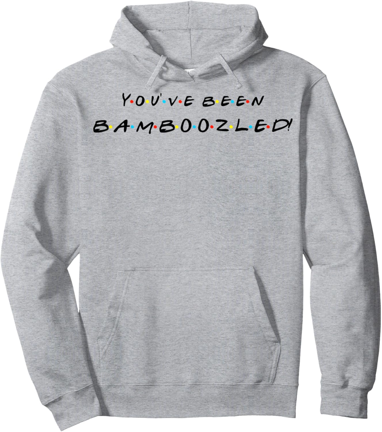 You've Been Bamboozled! Funny Quote With Friends Hoodie - Hoodie | Ash