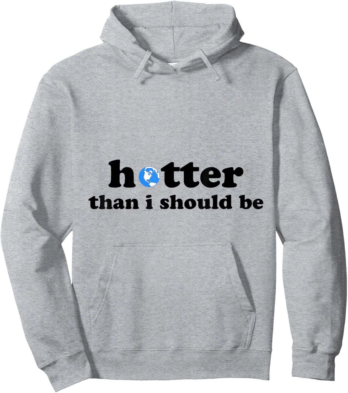 Funny Hotter than I should be Earth Hoodie - Hoodie | Ash