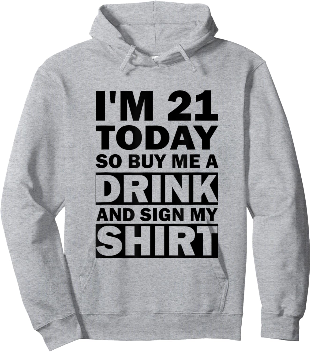 I'm 21 Today Buy Me A Drink And Sign My Shirt Hoodie - Hoodie | Ash