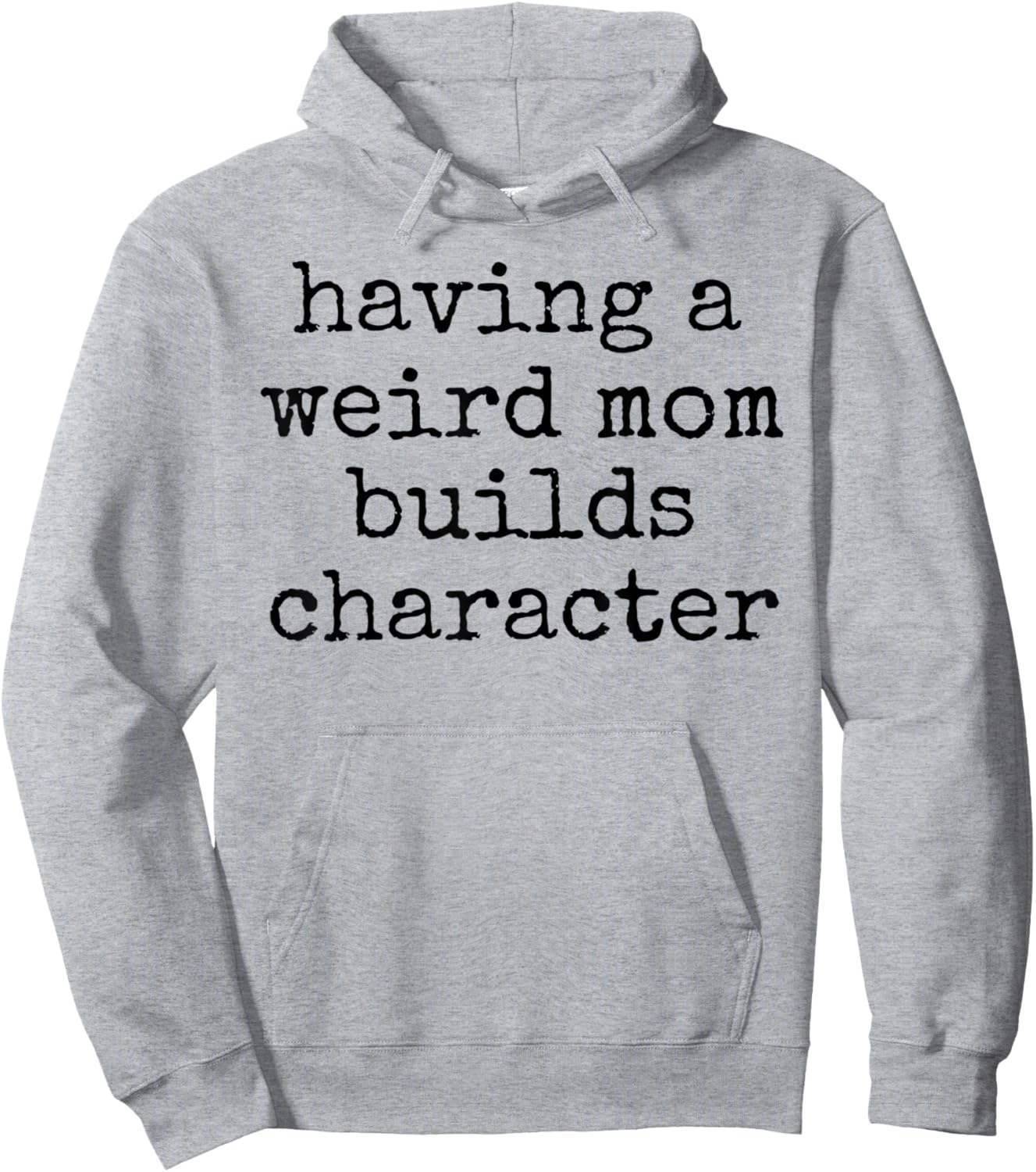 Having a weird mom builds character unique quirky strange Hoodie - Hoodie | Ash