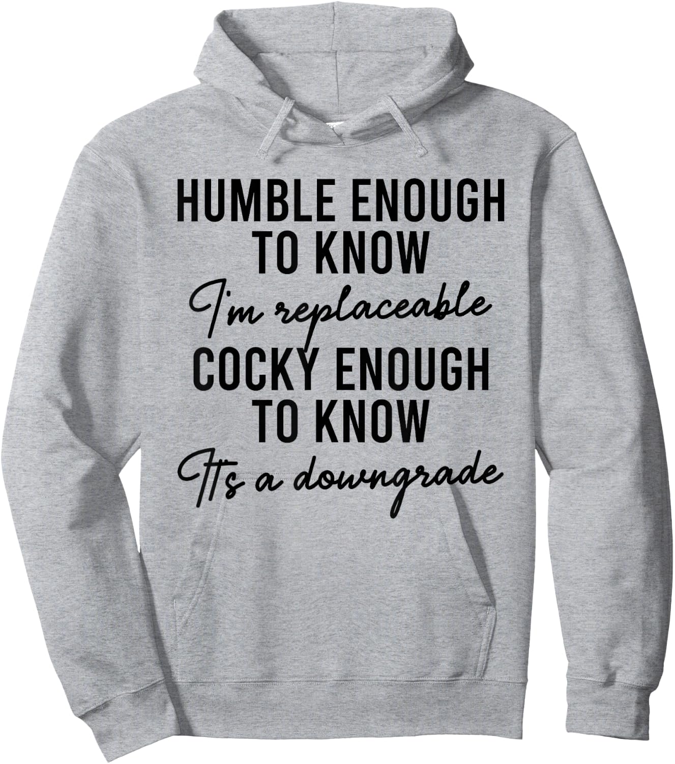 Humble Enough To Know I'm Replaceable Funny Saying Apparel Hoodie - Hoodie | Ash