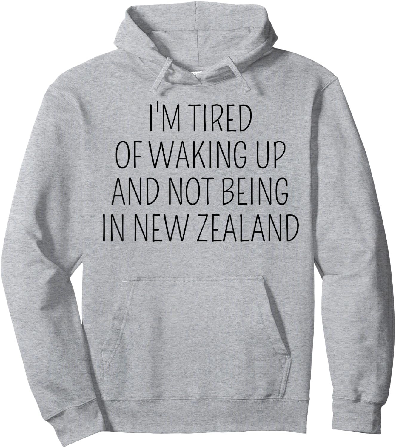 I’m Tired of Waking Up and Not Being In New Zealand Funny Hoodie - Hoodie | Ash